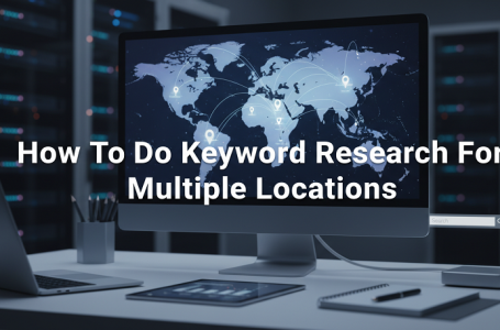 How To Do Keyword Research For Multiple Locations